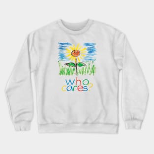 Who Cares? Crewneck Sweatshirt